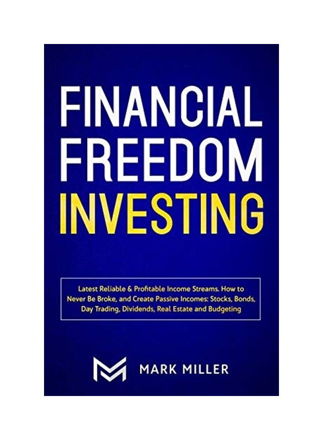 Financial Freedom Investing: Latest Reliable & Profitable Income Streams. How To Never Be Broke And Create Passive Incomes: Stocks, Bonds, Day Trad paperback english