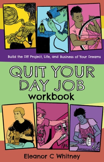 Quit Your Day Job Workbook: Building the DIY Project, Life, and Business of Your Dreams Paperback English by Eleanor C. Whitney