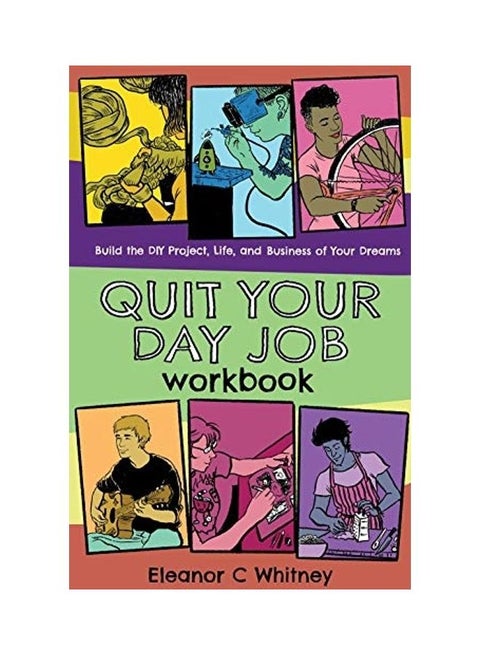 Quit Your Day Job Workbook: Building the DIY Project, Life, and Business of Your Dreams Paperback English by Eleanor C. Whitney