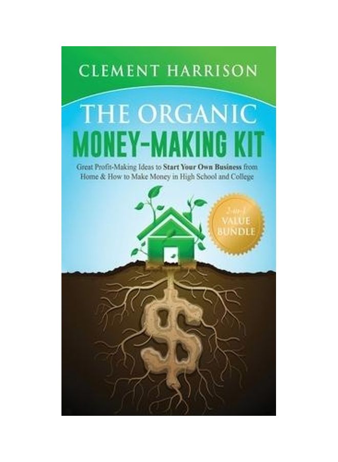 The Organic Money Making Kit 2-in-1 Value Bundle: Great Profit Making Ideas to Start Your Own Business From Home & How to Make Money in High School an hardcover english  - Image 2