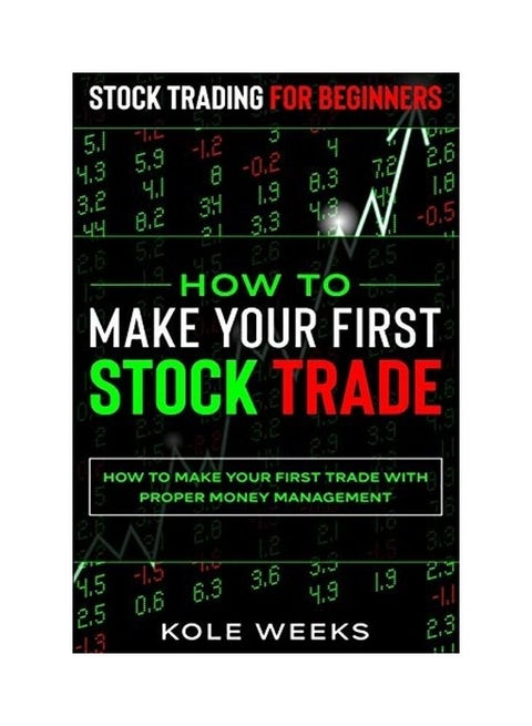 Stock Trading For Beginners: How To Make Your First Stock Trade - How To Make Your First Trade With Proper Money Management paperback english