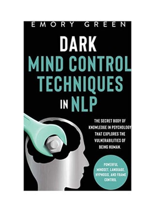 Dark Mind Control Techniques in NLP: The Secret Body of Knowledge in Psychology That Explores the Vulnerabilities of Being Human. Powerful Mindset, La Hardcover English by Emory Green - v1604994763/N42069047A_1