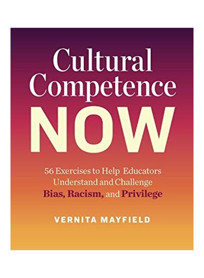 Cultural Competence Now: 56 Exercises to Help Educators Understand and Challenge Bias, Racism, and Privilege paperback english  - Image 1