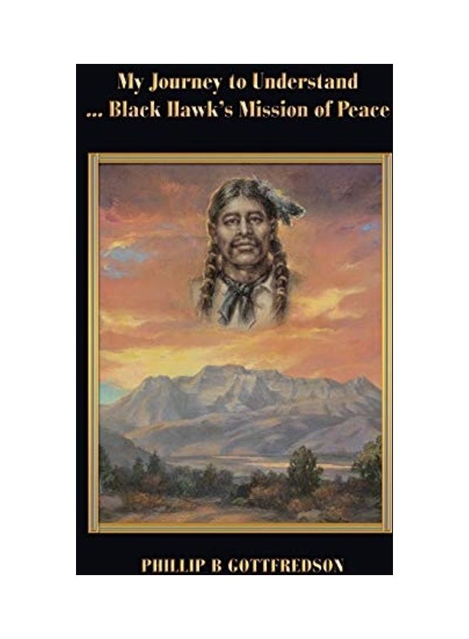 My Journey to Understand ... Black Hawk's Mission of Peace Hardcover English by Phillip B. Gottfredson - Image 1