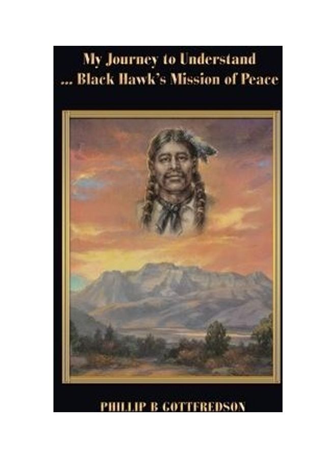My Journey to Understand ... Black Hawk's Mission of Peace Hardcover English by Phillip B. Gottfredson - Image 2