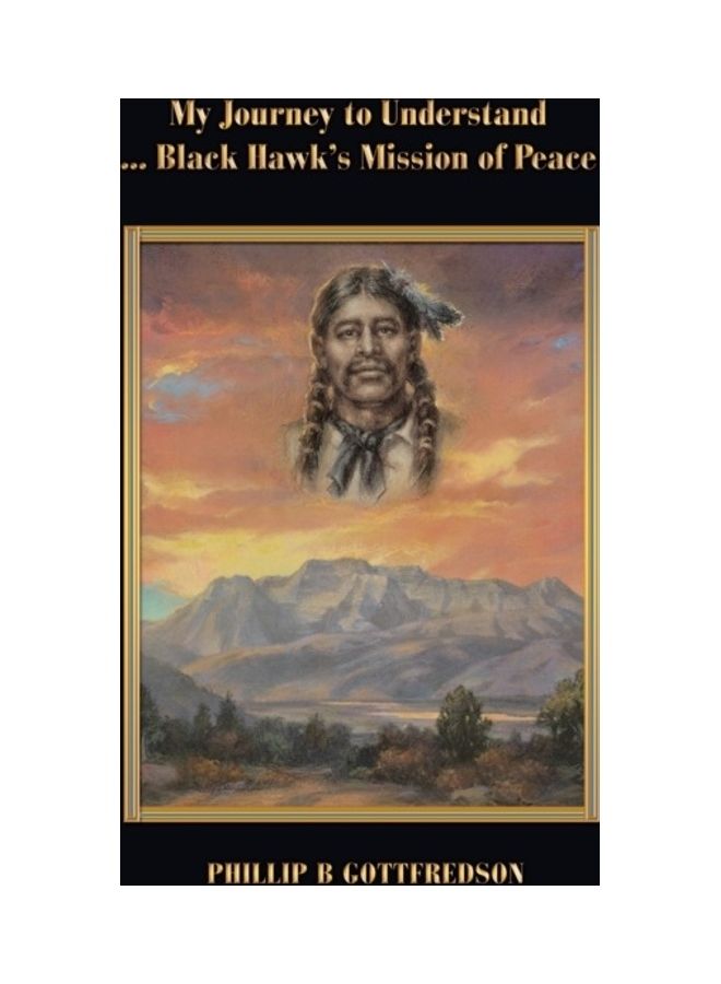 My Journey to Understand ... Black Hawk's Mission of Peace Hardcover English by Phillip B. Gottfredson - Image 3