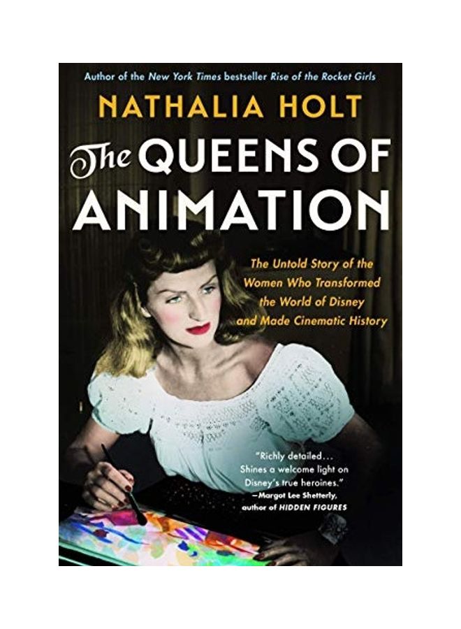 The Queens Of Animation: The Untold Story Of The Women Who Transformed The World Of Disney And Made Cinematic History Paperback English by Nathalia Holt - 44147 - Image 1