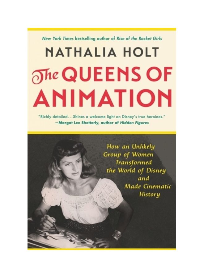 The Queens Of Animation: The Untold Story Of The Women Who Transformed The World Of Disney And Made Cinematic History Paperback English by Nathalia Holt - 44147 - Image 3