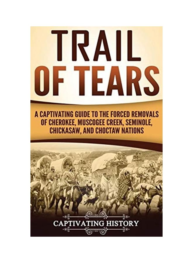 Trail of Tears: A Captivating Guide to the Forced Removals of Cherokee, Muscogee Creek, Seminole, Chickasaw, and Choctaw nations hardcover english - Image 1