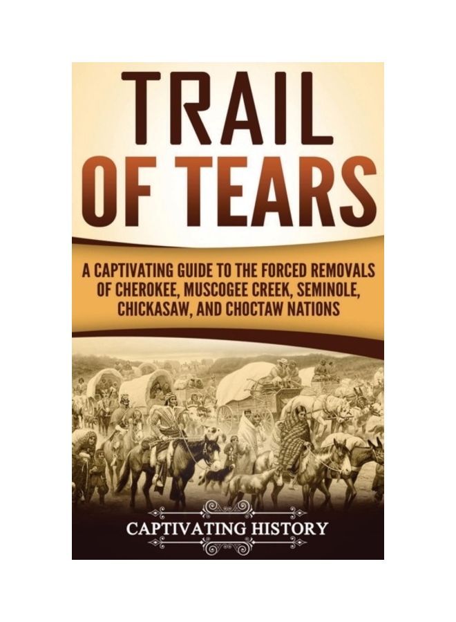 Trail of Tears: A Captivating Guide to the Forced Removals of Cherokee, Muscogee Creek, Seminole, Chickasaw, and Choctaw nations hardcover english - Image 3