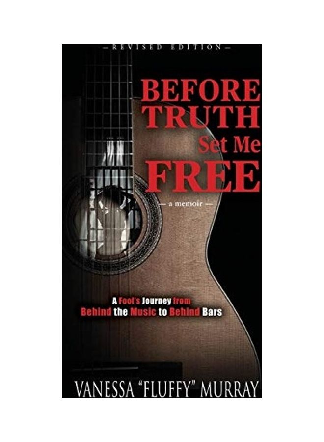 Before Truth Set Me Free: A Fool's Journey from Behind the Music to Behind Bars paperback english