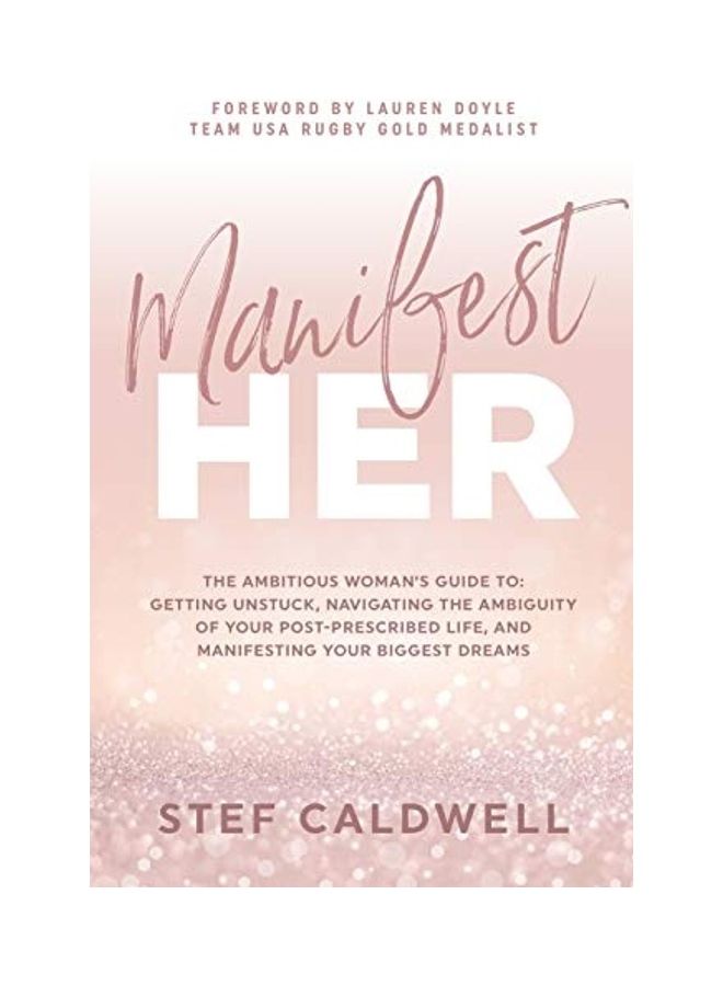 Manifesther: The Ambitious Woman's Guide To: Getting Unstuck, Navigating The Ambiguity Of Your Post-Prescribed Life, And Manifestin paperback english