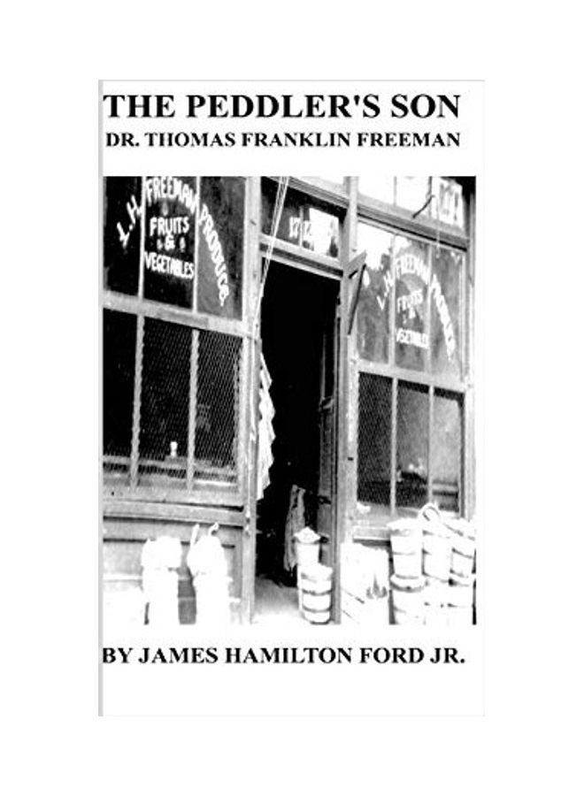 The Peddler's Son: Dr. Thomas Franklin Freeman Paperback English by James Hamilton Ford Jr.
