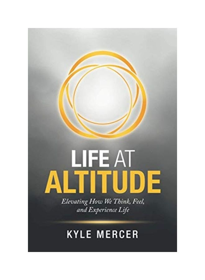 Life At Altitude: Elevating How We Think, Feel And Experience Life paperback english