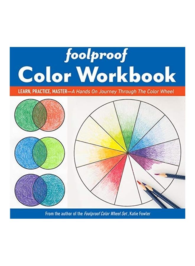 Foolproof Color Workbook: Learn, Practice, Master- A Hands-on Journey Through The Color Wheel paperback english 