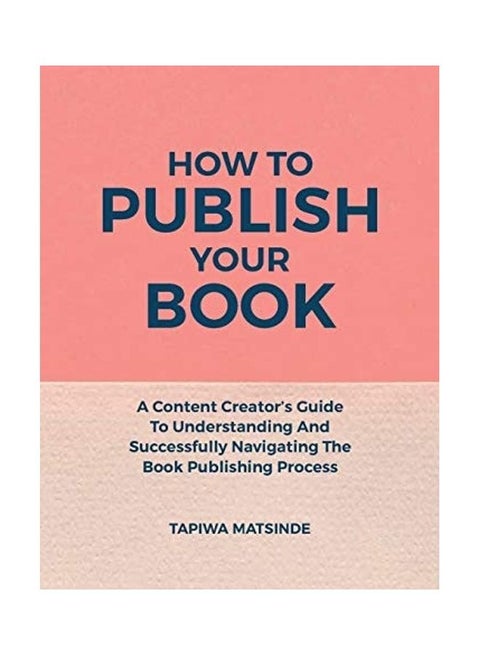 How To Publish Your Book: A Content Creator's Guide To Understanding And Successfully Navigating The Book Publishing Process paperback english