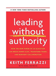 Leading Without Authority: How The New Power Of Co-Elevation Can Break Down Silos, Transform Teams, And Reinvent Collaboration hardcover english