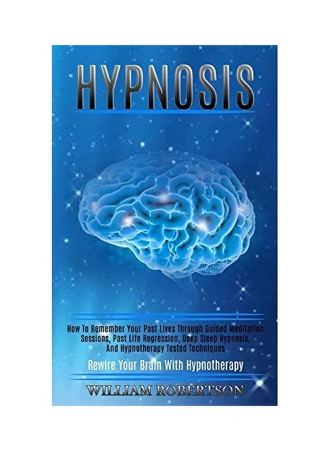 Hypnosis: How To Remember Your Past Lives Through Guided Meditation Sessions, Past Life Regression, Deep Sleep Hypnosis, And Hypnotherapy Tested Techniques paperback english