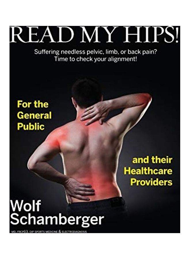 Read My Hips!: Suffering Needless Pelvic, Limb, Or Back Pain? Time To Check Your Alignment! hardcover english 