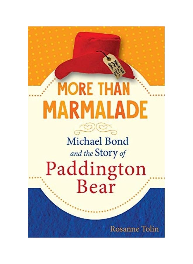 More Than Marmalade: Michael Bond And The Story Of Paddington Bear hardcover english