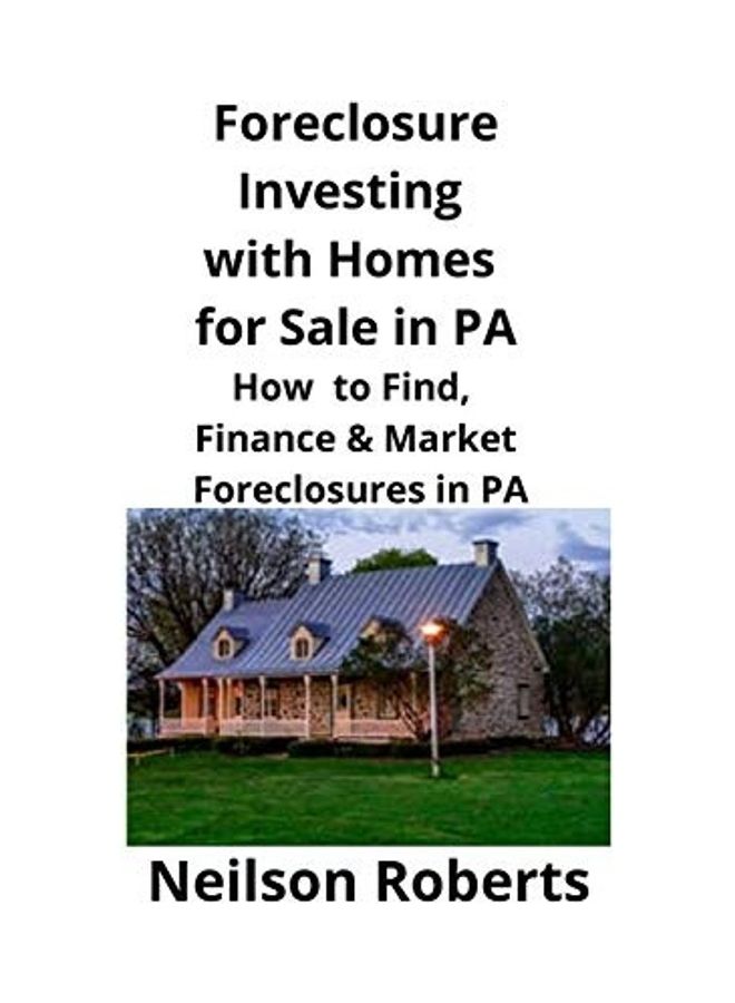 Foreclosure Investing With Homes For Sale In PA: How To Find, Finance And Market Foreclosures In PA paperback english