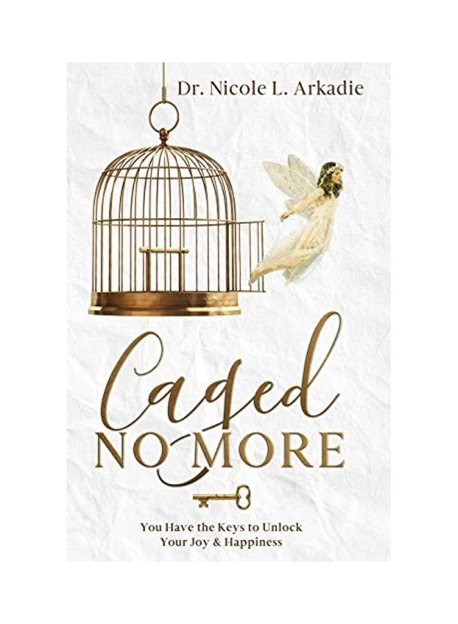 Caged No More: You Have The Keys To Unlock Your Joy & Happiness paperback english 