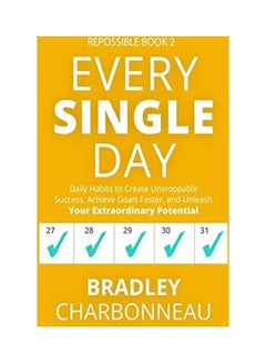 Every Single Day: Daily Habits To Create Unstoppable Success, Achieve Goals Faster, And Unleash Your Extraordinary Potential hardcover english