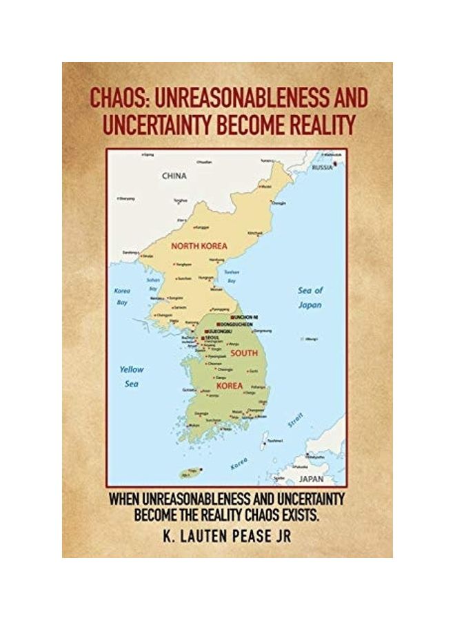 Chaos: Unreasonableness And Uncertainty Become Reality: When Unreasonableness And Uncertainty Become The Reality Chaos Exists Paperback English by K. Lauten Pease Jr