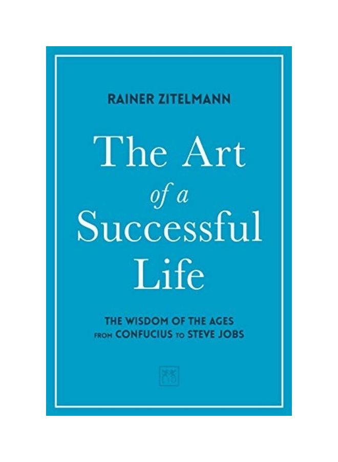 The Art Of A Successful Life: The Wisdom Of The Ages From Confucius To Steve Jobs. Hardcover English by Rainer Zitelmann - 43951