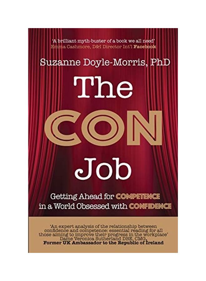 The Con Job: Getting Ahead For Competence In A World Obsessed With Confidence Paperback English by Suzanne Doyle-Morris 