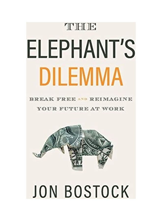 The Elephant's Dilemma: Break Free And Reimagine Your Future At Work hardcover english