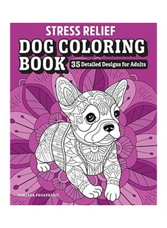 Stress Relief Dog Coloring Book: 35 Detailed Designs For Adults paperback english 
