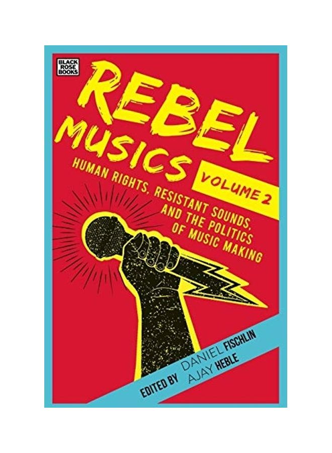 Rebel Musics, Volume 2: Human Rights, Resistant Sounds, And The Politics Of Music Making Paperback English by Daniel Fischlin 