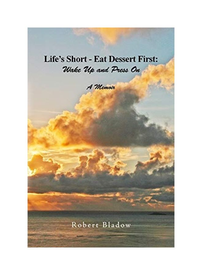 Life's Short-Eat Dessert First: Wake Up And Press On: A Memoir paperback english 