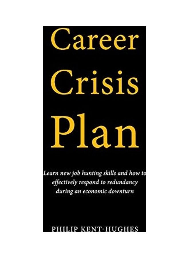 Career Crisis Plan: Learn New Job Hunting Skills And How To Effectively Respond To Redundancy During An Economic Downturn paperback english