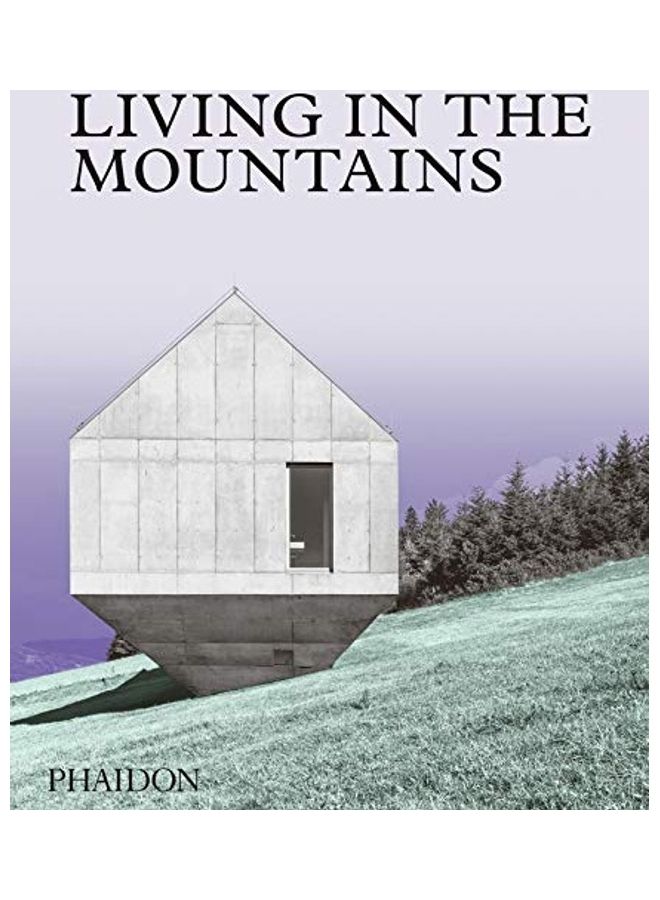 Living in the Mountains: Contemporary Houses in the Mountains Hardcover English by Phaidon Editors  - Image 1