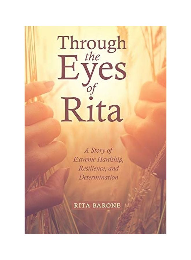 Through The Eyes Of Rita: A Story Of Extreme Hardship, Resilience, And Determination hardcover english 