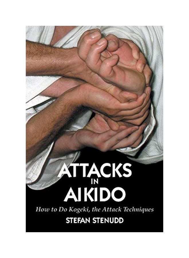 Attacks In Aikido: How To Do Kogeki, The Attack Techniques paperback english