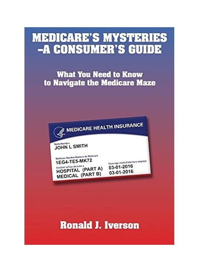 Medicare's Mysteries-A Consumer's Guide Paperback English by Ronald J. Iverson