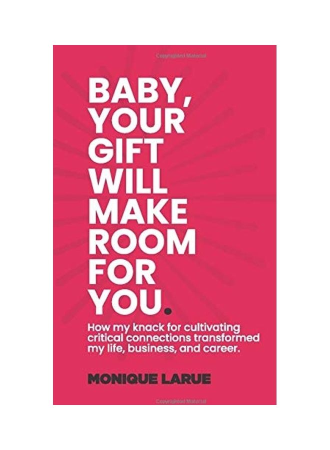 Baby, Your Gift Will Make Room For You: How My Knack For Cultivating Critical Connections Transformed By Life, Business, And Career hardcover english