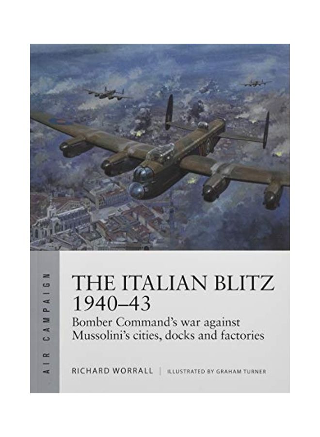 The Italian Blitz 1940-43: Bomber Command's War Against Mussolini's Cities, Docks And Factories Paperback English by Richard Worrall