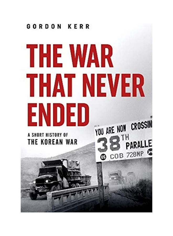 The War That Never Ended: A Short History Of The Korean War Paperback English by Gordon Kerr - 43909 