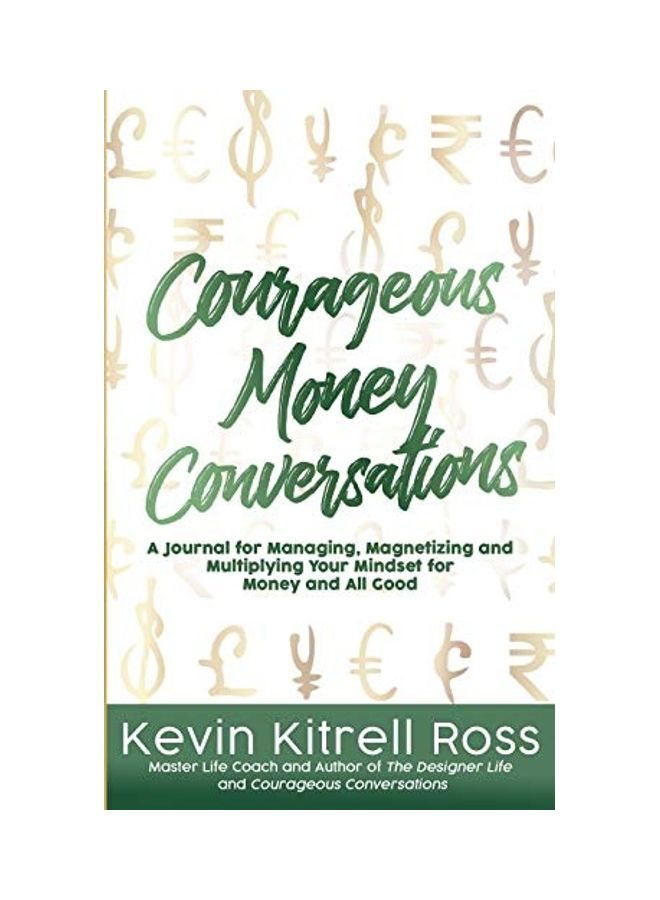 Courageous Money Conversations: A Journal For Managing, Magnetizing And Multiplying Your Mindset For Money And All Good paperback english 