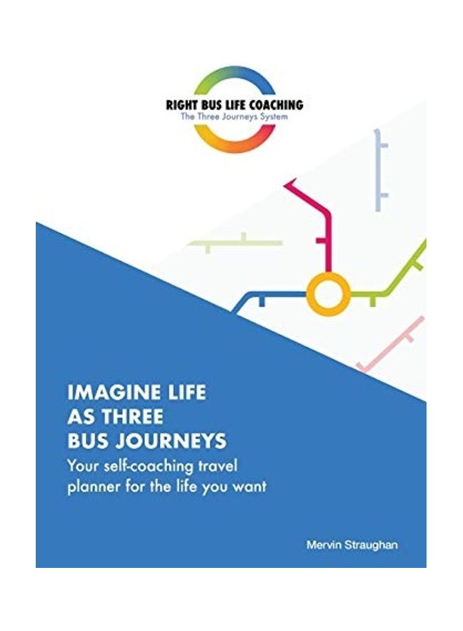 Imagine Life As Three Bus Journeys: Your Self-Coaching Travel Planner For The Life You Want paperback english