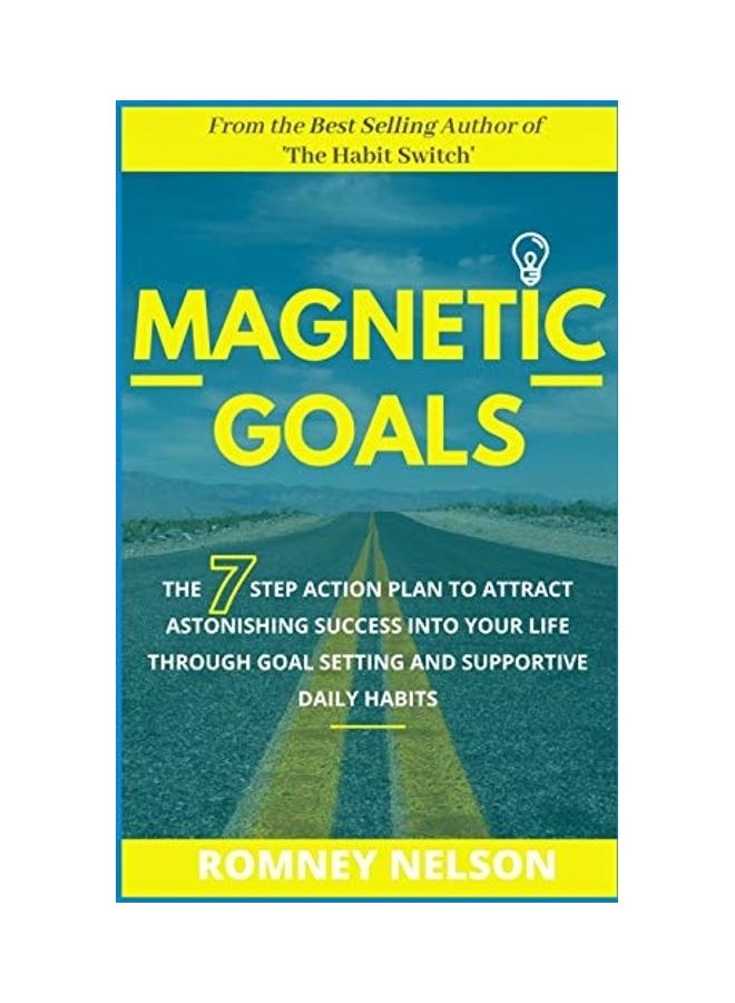 Magnetic Goals: The 7-Step Action Plan To Attract Astonishing Success Into Your Life Through Goal Setting And Supportive Daily Habits paperback english