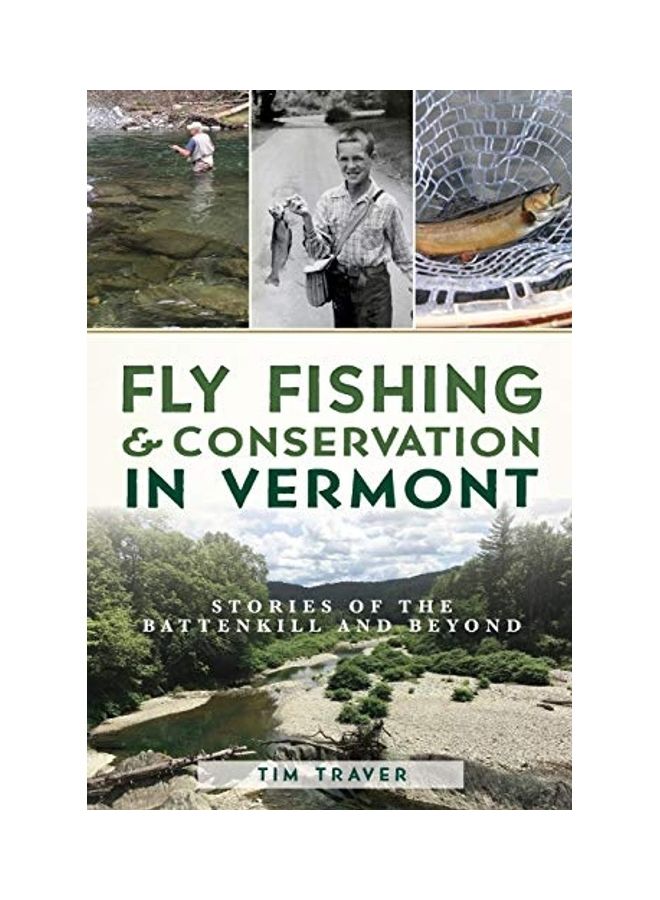 Fly Fishing And Conservation In Vermont: Stories Of The Battenkill And Beyond paperback english 