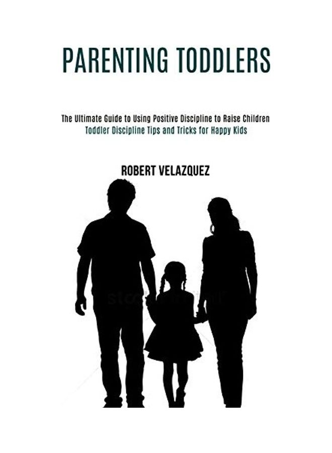 Parenting Toddlers: Toddler Discipline Tips And Tricks For Happy Kids paperback english