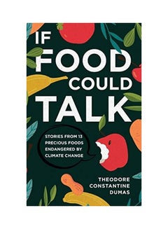 If Food Could Talk: Stories From 13 Precious Foods Endangered Hardcover English by Theodore Dumas 