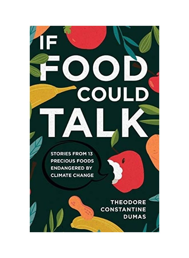 If Food Could Talk: Stories From 13 Precious Foods Endangered Hardcover English by Theodore Dumas 
