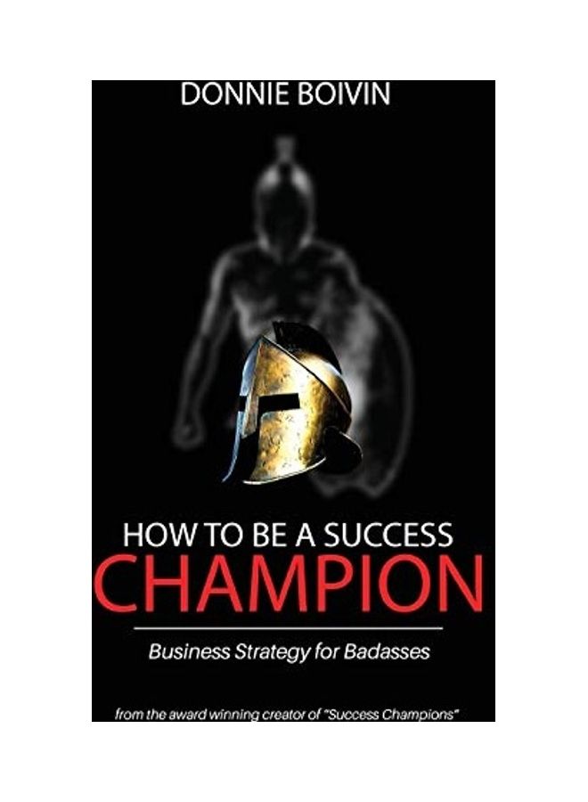 How To Be A Success Champion: Business Strategy for Badasses paperback english  - Image 1